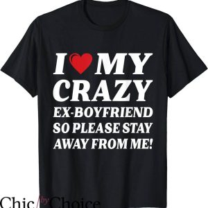 I Love My Ex T-Shirt So Stay Away T-Shirt Trending