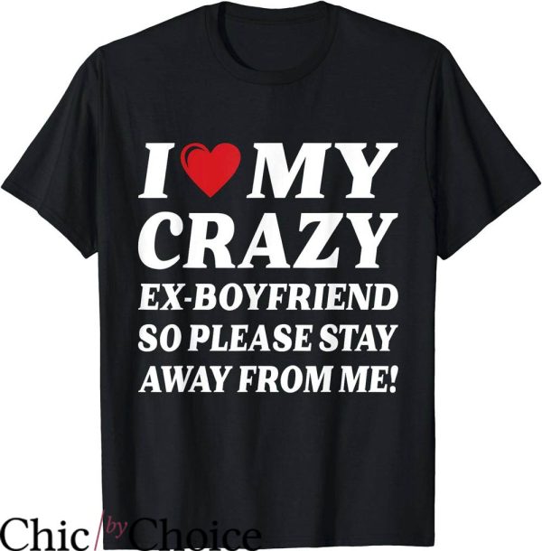 I Love My Ex T-Shirt So Stay Away T-Shirt Trending