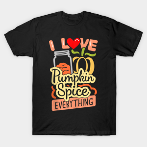 I Love Pumpkin Spice Everything Thanksgiving Funny T Shirt 1