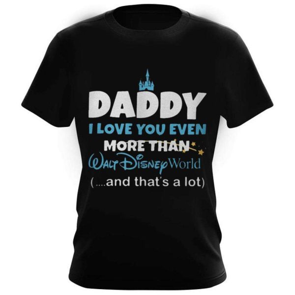 I Love You Even More Than Walt Disney World – Disney Daddy Shirt – The Best Shirts For Dads In 2023 – Cool T-shirts