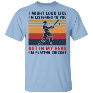 I Might Look Like I’m Listening To You But In My Head I’m Playing Cricket T-Shirts, Hoodies, Sweatshirt I Might Look Like I’m Listening To You But In My Head I’m Playing Cricket T-Shirts, Hoodies, Sweatshirt
