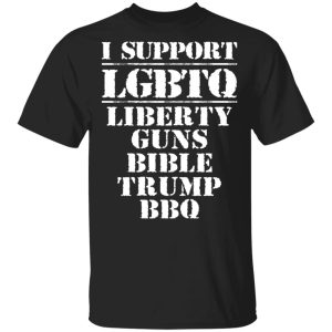 I Support LGBTQ Liberty Guns Bible Trump BBQ T-Shirts, Hoodies, Sweatshirt I Support LGBTQ Liberty Guns Bible Trump BBQ T-Shirts, Hoodies, Sweatshirt