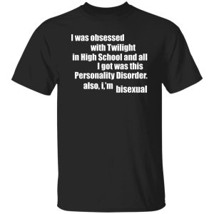 I Was Obsessed With Twilight In High School And All I'm Bisexual T-Shirts, Hoodie, Sweater 6 I Was Obsessed With Twilight In High School And All Im Bisexual T Shirts Hoodie Sweater 4