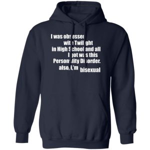 I Was Obsessed With Twilight In High School And All I'm Bisexual T-Shirts, Hoodie, Sweater 10 I Was Obsessed With Twilight In High School And All Im Bisexual T Shirts Hoodie Sweater 8