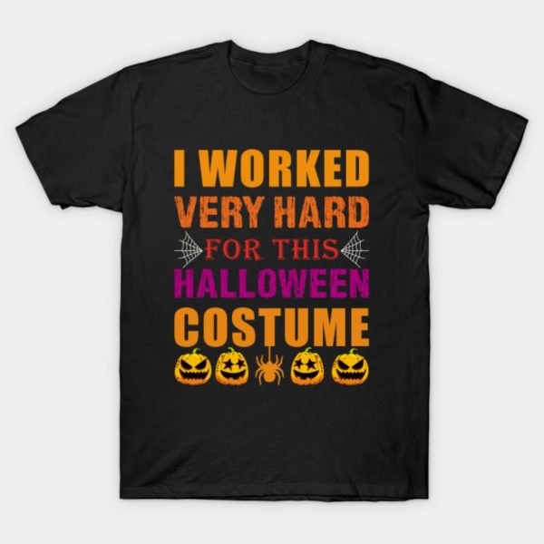 I Worked Very Hard Funny simple halloween costume adults T-Shirt