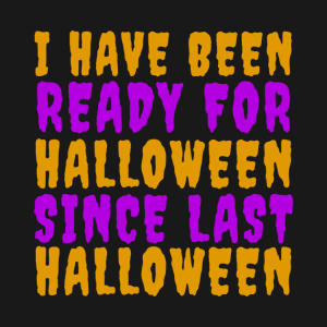 I have been ready for Halloween since last Halloween t shirt 2