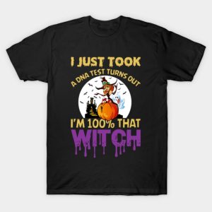 I just took a DNA test turns out Im 100 that Witch T shirt 1