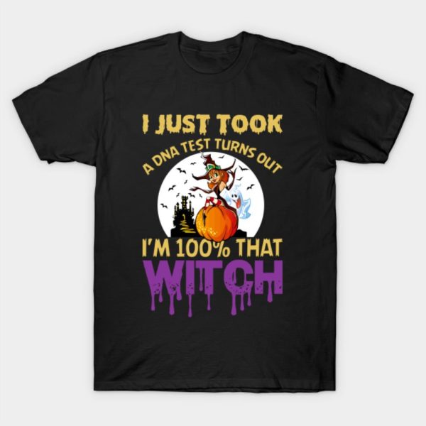 I just took a DNA test turns out I’m 100 that Witch T-shirt