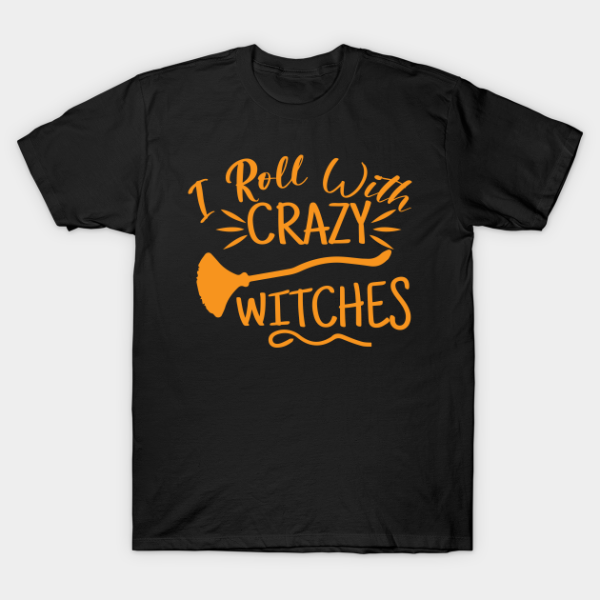 I roll with crazy Witches Halloween 2021 T-shirt