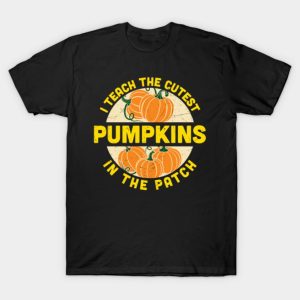 I teach the cutest pumpkins in the patch Halloween T shirt 1