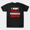 I want to be a princess Vampire Halloween t-shirt