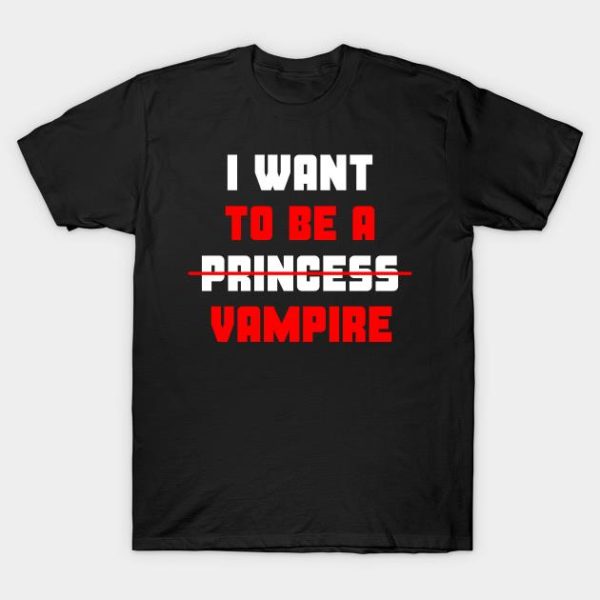 I want to be a princess Vampire Halloween t-shirt