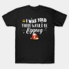 I was told there would be Eggnog Merry Christmas 2022 T-shirt