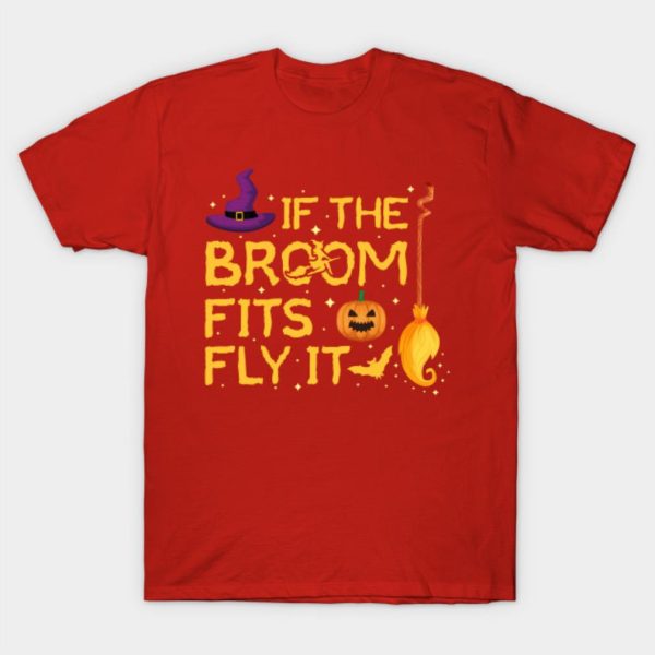 If The Broom Fits Fly It Halloween Costume Party T-Shirt