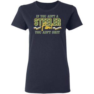 If You Aint A Steeler Fan You Aint Shit T Shirts Hoodies Sweatshirt 12