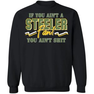 If You Aint A Steeler Fan You Aint Shit T Shirts Hoodies Sweatshirt 6