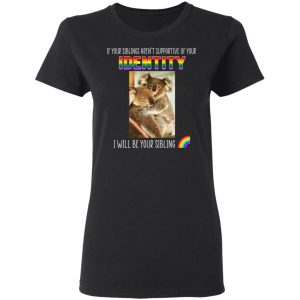 If Your Siblings Aren't Supportive Of Identity I Will Be Your Sibling LGBT Pride T-Shirts, Hoodies, Sweater 4 If Your Siblings Arent Supportive Of Identity I Will Be Your Sibling LGBT Pride T Shirts Hoodies Sweater 13