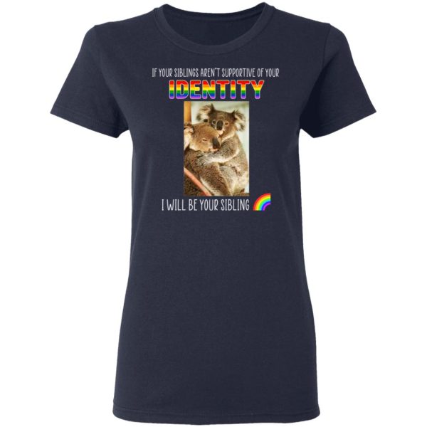 If Your Siblings Aren’t Supportive Of Identity I Will Be Your Sibling LGBT Pride T-Shirts, Hoodies, Sweater