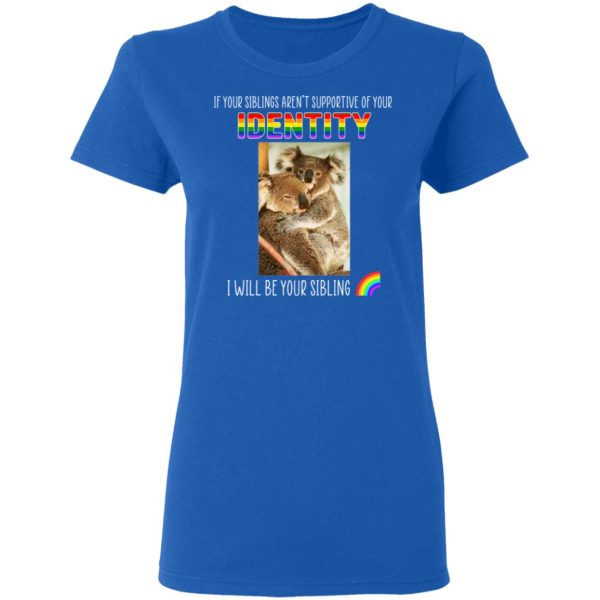 If Your Siblings Aren’t Supportive Of Identity I Will Be Your Sibling LGBT Pride T-Shirts, Hoodies, Sweater