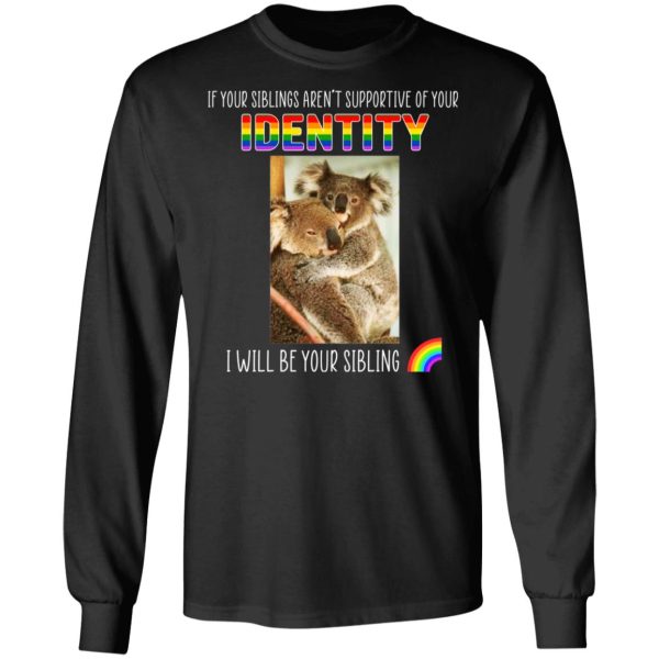 If Your Siblings Aren’t Supportive Of Identity I Will Be Your Sibling LGBT Pride T-Shirts, Hoodies, Sweater