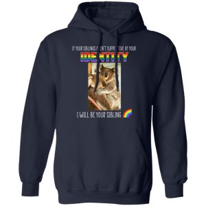 If Your Siblings Aren't Supportive Of Identity I Will Be Your Sibling LGBT Pride T-Shirts, Hoodies, Sweater 10 If Your Siblings Arent Supportive Of Identity I Will Be Your Sibling LGBT Pride T Shirts Hoodies Sweater 7