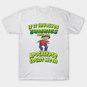 If it involves zombies and an apocalypse count me in T-shirt If it involves zombies and an apocalypse count me in T-shirt