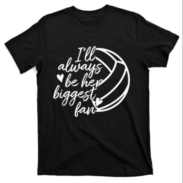 I’ll Always Be Her Biggest Fan Volleyball Dad Shirt – The Best Shirts For Dads In 2023 – Cool T-shirts