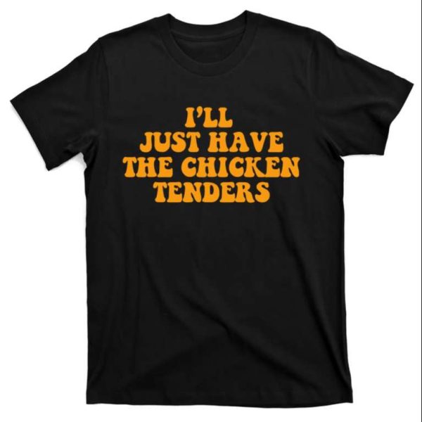 I’ll Just Have The Chicken Tenders – Chicken Daddy T-Shirt – The Best Shirts For Dads In 2023 – Cool T-shirts