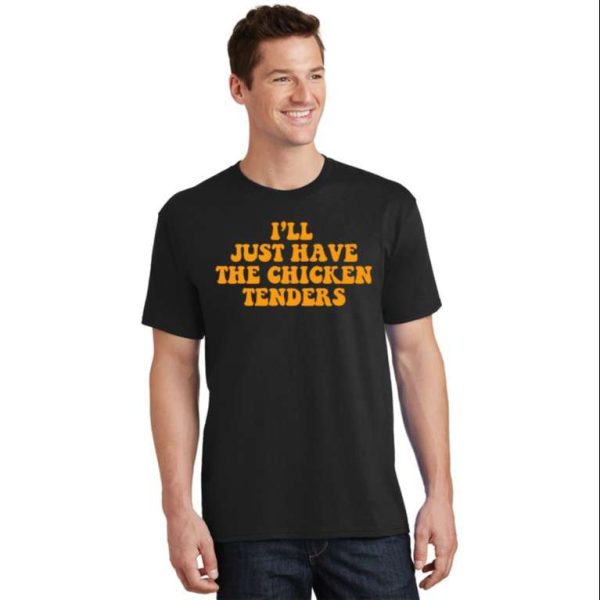 I’ll Just Have The Chicken Tenders – Chicken Daddy T-Shirt – The Best Shirts For Dads In 2023 – Cool T-shirts