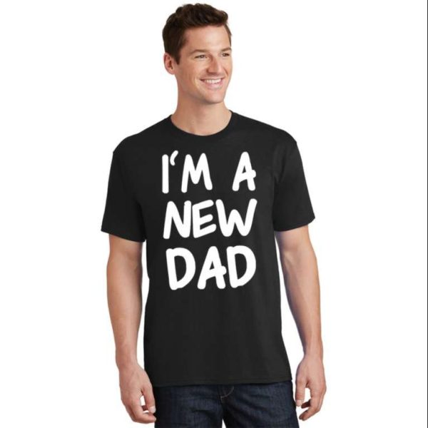 I’m A New Dad T-Shirt Unique Gifts For New Daddy – The Best Shirts For Dads In 2023 – Cool T-shirts