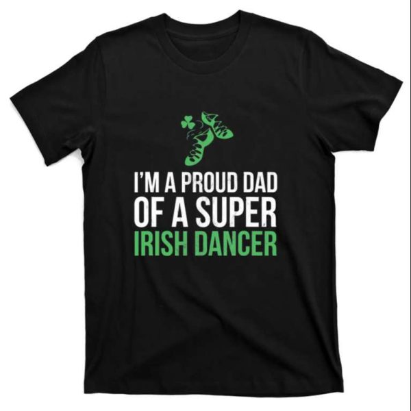 Im A Proud Dad Of A Super Irish Dancer Dad Shirt – The Best Shirts For Dads In 2023 – Cool T-shirts