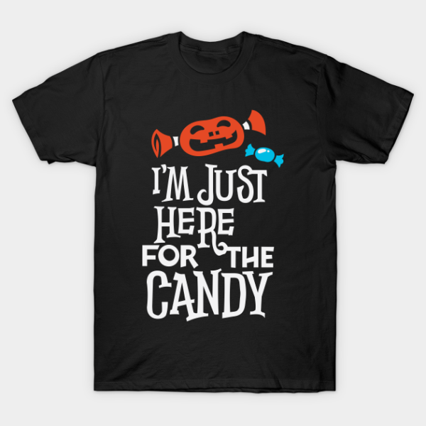 I’m Just Here For The Candy T-shirt