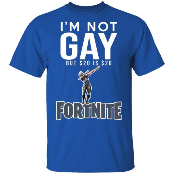 I’m Not Gay But $20 Is $20 Fornite Shirt