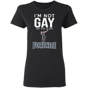 I'm Not Gay But $20 Is $20 Fornite Shirt 4 Im Not Gay But 20 Is 20 Fornite Shirt 13