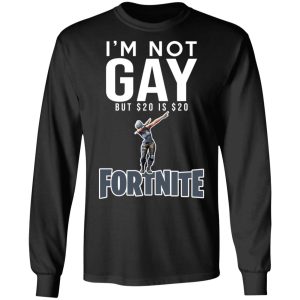 I'm Not Gay But $20 Is $20 Fornite Shirt 8 Im Not Gay But 20 Is 20 Fornite Shirt 5
