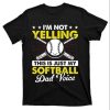 I’m Not Yelling This Is Just My Softball Dad Voice T-Shirt – The Best Shirts For Dads In 2023 – Cool T-shirts