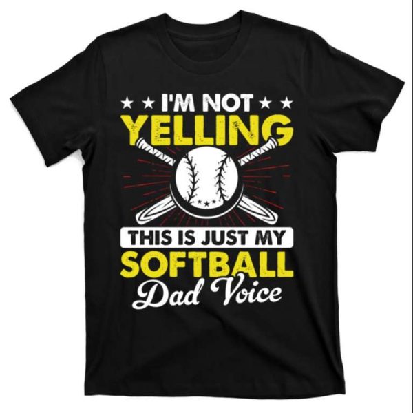 I’m Not Yelling This Is Just My Softball Dad Voice T-Shirt – The Best Shirts For Dads In 2023 – Cool T-shirts