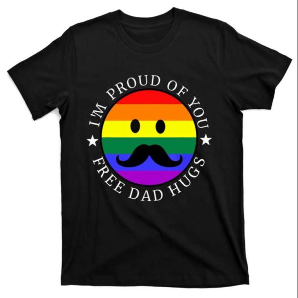 I’m Proud Of You Free Dad Hugs LGBT Gay Pride Pride Month Shirt – The Best Shirts For Dads In 2023 – Cool T-shirts
