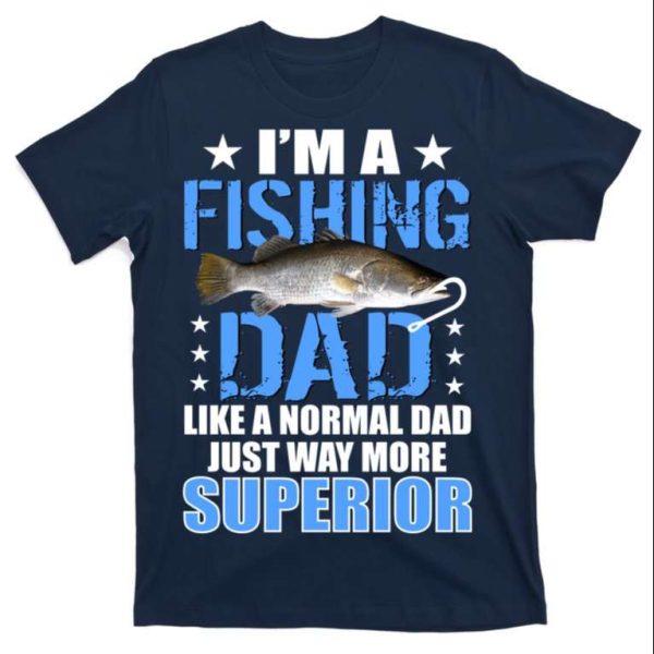 Im Superior Fishing Dad T-Shirt – The Best Shirts For Dads In 2023 – Cool T-shirts