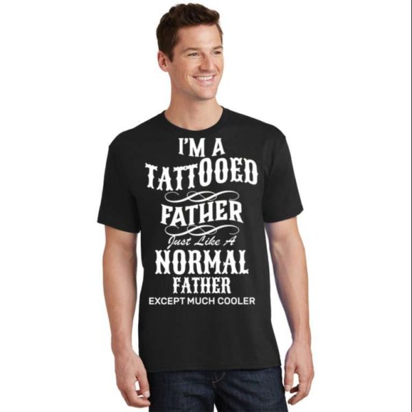I’m Tattooed Father Cool T-Shirt – The Best Shirts For Dads In 2023 – Cool T-shirts
