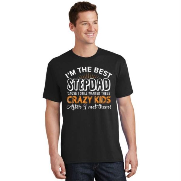 Im The Best Step Dad Crazy – Funny Step Dad Shirts – The Best Shirts For Dads In 2023 – Cool T-shirts
