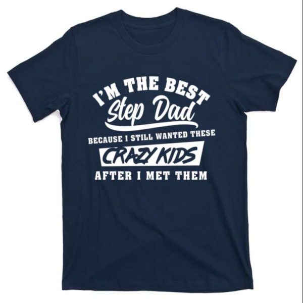 I’m The Best Step Dad Funny Slogan T-Shirt – The Best Shirts For Dads In 2023 – Cool T-shirts