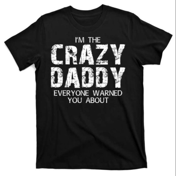 Im The Crazy Daddy Everyone Warned You About T-Shirt – The Best Shirts For Dads In 2023 – Cool T-shirts