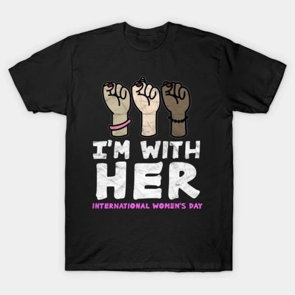 I’m With Her International Women’s Day T-Shirt