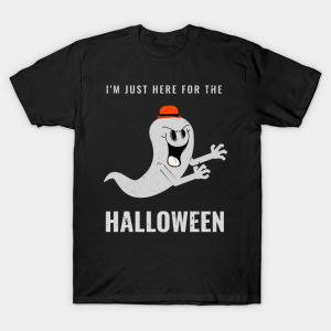 I’m just here for the Halloween T-shirt I’m just here for the Halloween T-shirt