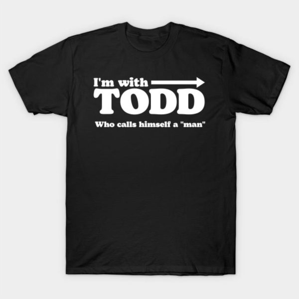 I’m with todd who calls himself a man Merry Christmas 2022 T-shirt