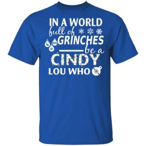In A World Full Of Grinches Be A Cindy Lou Who Christmas T Shirts 12