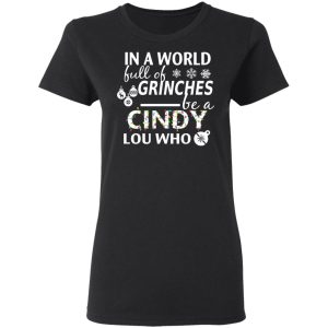 In A World Full Of Grinches Be A Cindy Lou Who Christmas T Shirts 13