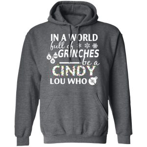 In A World Full Of Grinches Be A Cindy Lou Who Christmas T Shirts 8
