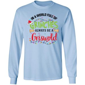 In a World Full Of Grinches Always Be a Griswold Christmas Shirt 6 In a World Full Of Grinches Always Be a Griswold Christmas Shirt 4